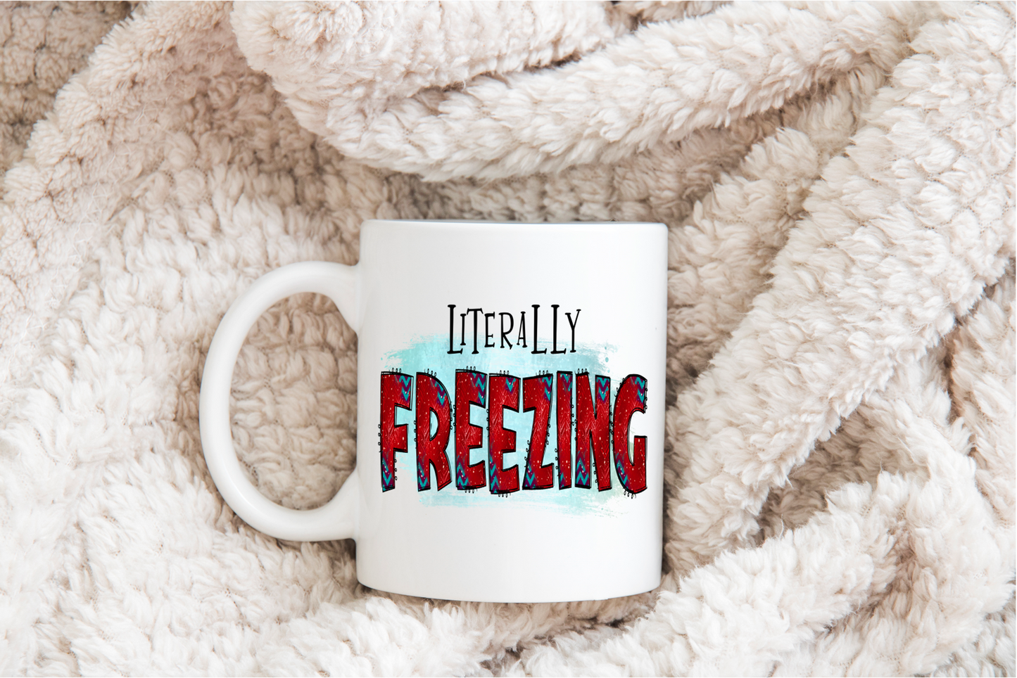 Coffee Mug-  Humor/Family/Friends- Literally Freezing