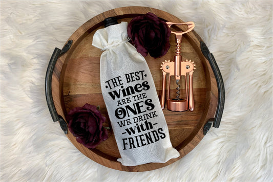 Wine Bags-  THE BEST WINES are the ONES WE DRINK with FRIENDS