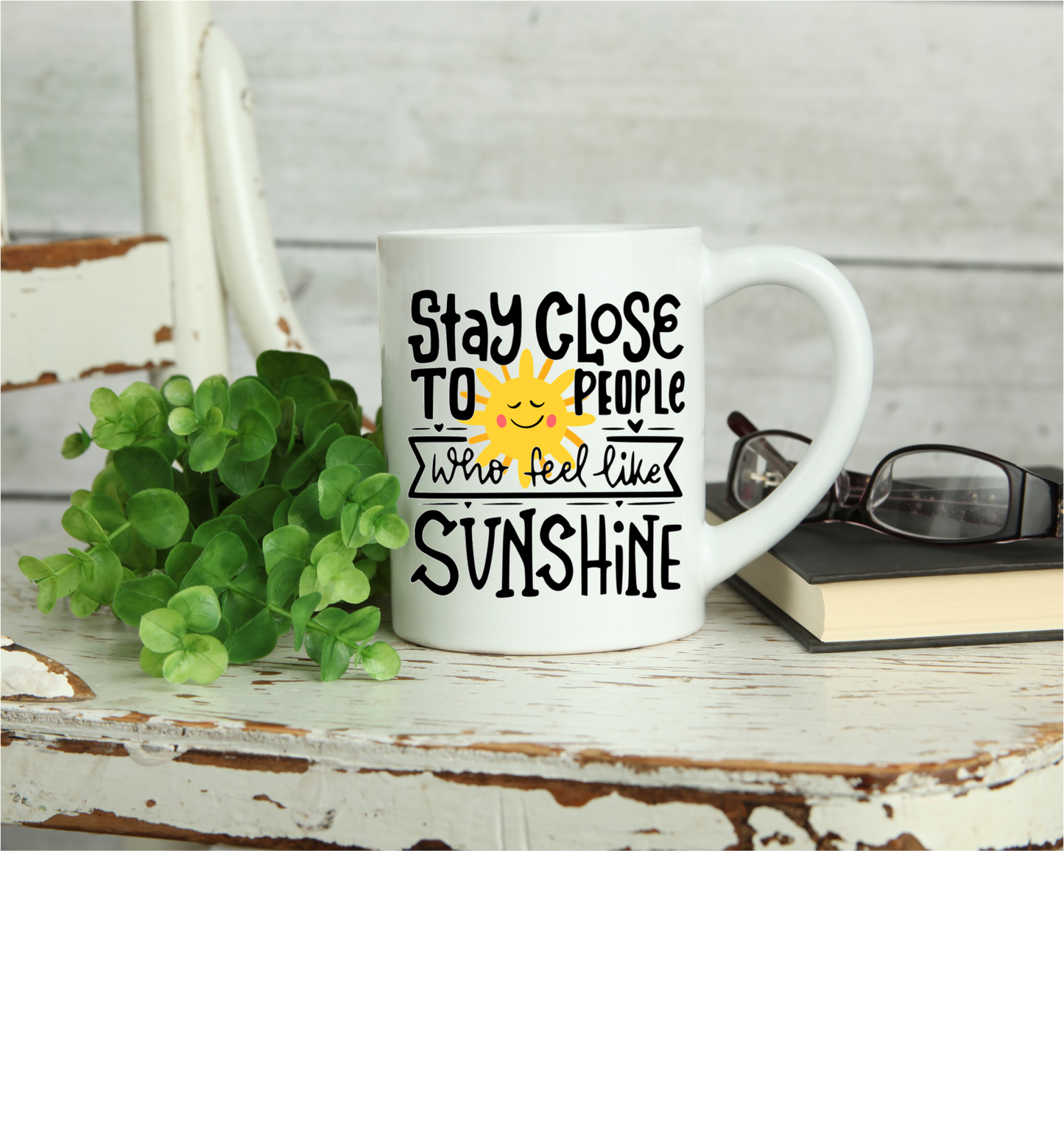 Coffee Mug-  Faith/Motivational-  Stay Close to People who feel like sunshine