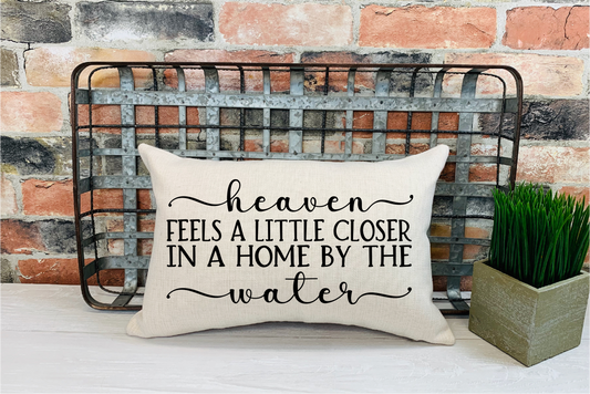 Pillow Cover-  Lake/Beach-  Heaven Feels A Little Closer in a Home by the Water