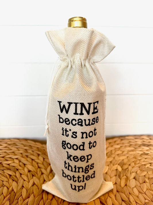 Wine Bags-  Wine Because it's not good to keep things bottled up!