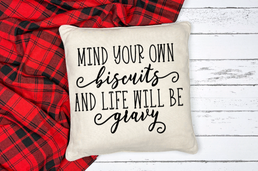 Pillow Cover-  Southern Talk-  Mind Your Own Biscuits