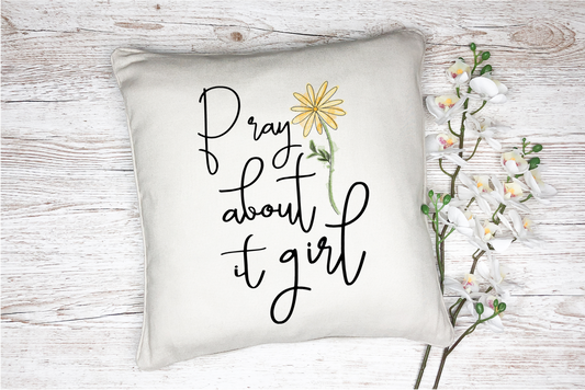 Pillow Cover-  Faith/Motivational-  Pray About It Girl